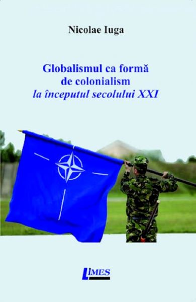 Cartea Globalismul ca forma de colonialism la inceputul secolului XXI de Nicolae Iuga