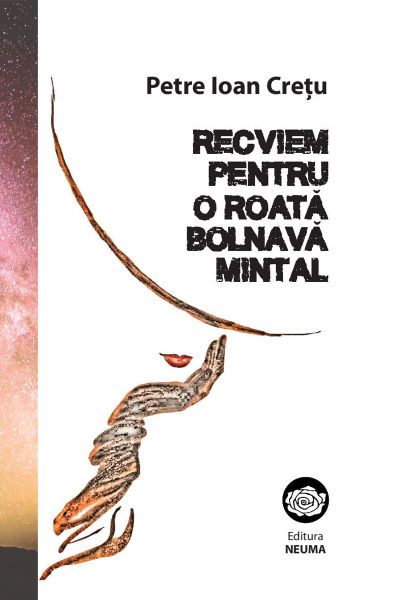 Cartea Recviem pentru o roata bolnava mintal de Petre Ioan Cretu
