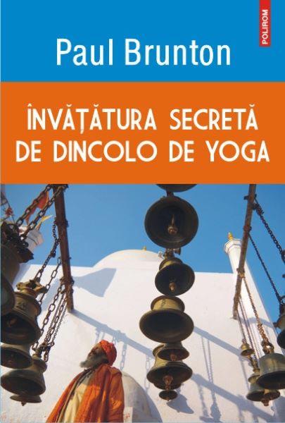Cartea Invatatura secreta de dincolo de yoga de Paul Brunton