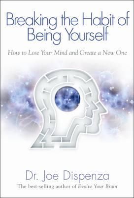 Cartea Breaking The Habit Of Being Yourself de Dr Joe Dispenza