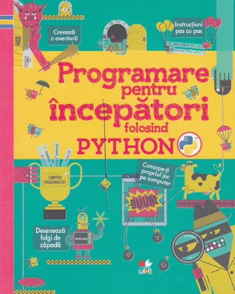 Cartea Programare pentru incepatori folosind Python - Rosie Dickins, Louie Stowell
