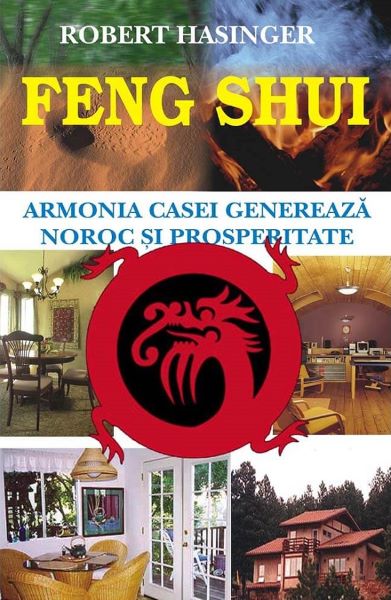 Cartea Feng Shui. Armonia casei genereaza noroc si prosperitate de Robert Hasinger