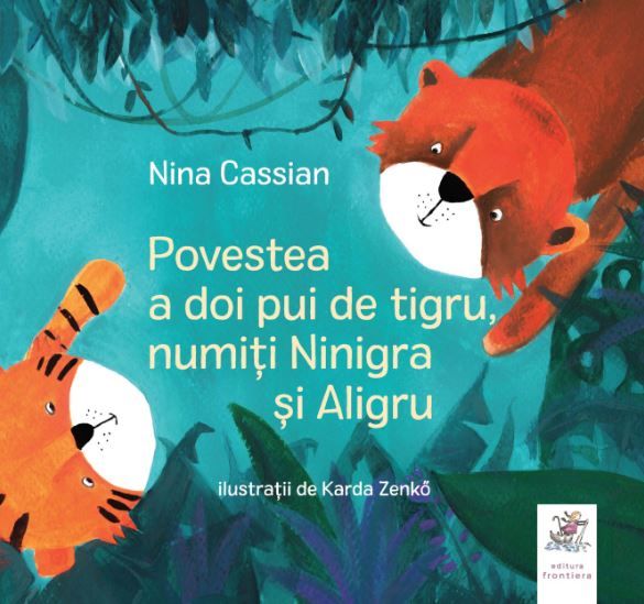 Cartea Povestea a doi pui de tigru, numiti Ninigra si Aligru - Nina Cassian