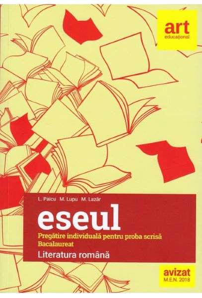 Cartea Eseul. Literatura romana - Proba scrisa pregatire individuala Bacalaureat de L. Paicu, M. Lupu, M. Lazar