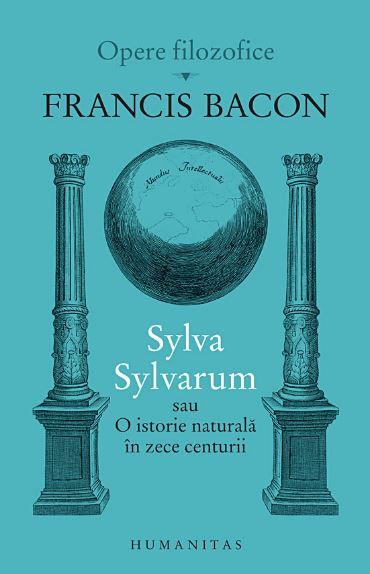 Cartea Sylva Sylvarum sau O istorie naturala in zece centurii - Francis Bacon
