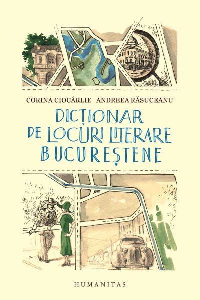 Cartea Dictionar de locuri literare bucurestene de Corina Ciocarlie, Andreea Rasuceanu