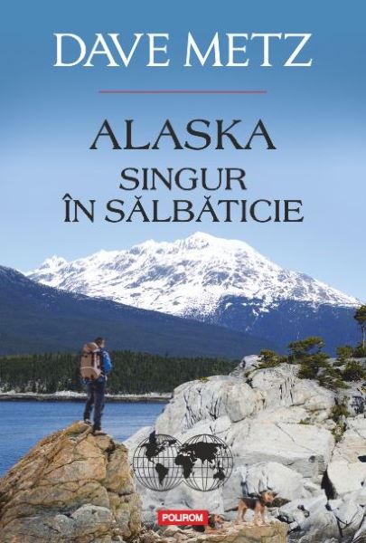 Cartea Alaska. Singur in salbaticie - Dave Metz de Dave Metz