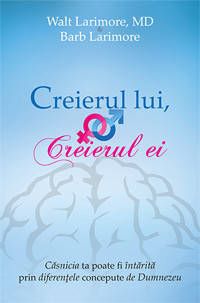 Cartea Creierul lui, creierul ei de Walt Larimore, Barb Larimore – Editura CASA CARTII