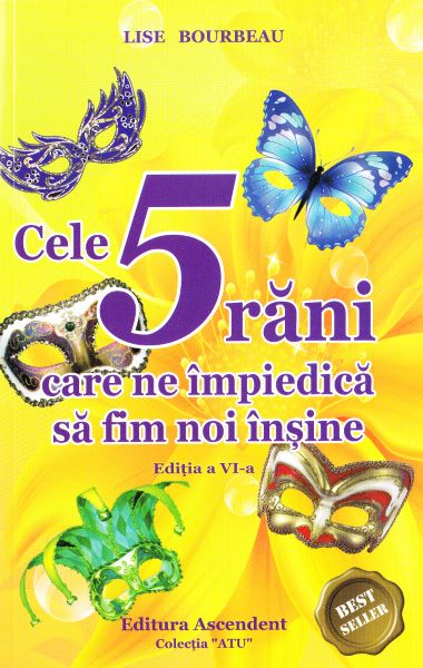 Cartea Cele 5 rani care ne impiedica sa fim noi insine ed. 6 de Lise Bourbeau – Editura ASCENDENT