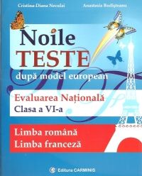 Cartea Evaluare Nationala Cls 6 Limba Romana+limba Franceza Noile Teste de Cristina-Diana Neculai, Anastasia Budisteanu – Editura CARMINIS