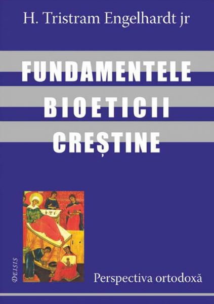 Cartea Fundamentele bioeticii crestine de H. Tristram Engelhardt