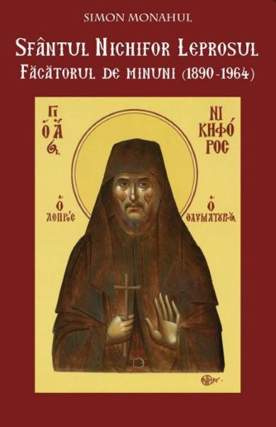 Cartea Sfantul Nichifor Leprosul, facatorul de minuni de Simon Monahul – Editura IONA