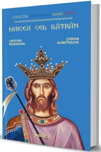 Cartea Mircea cel Batran de Cristian Mosneanu, Stefan Dumitrache