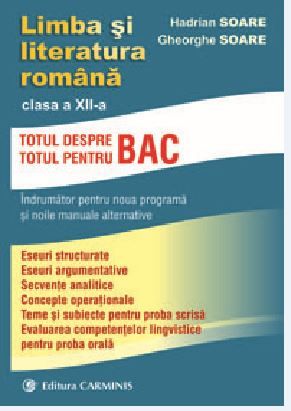 Cartea Limba si literatura romana cls 12. Totul despre Bac de Hadrian Soare, Gheorghe Soare – Editura CARMINIS