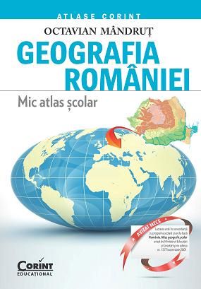 Cartea Geografia Romaniei. Mic Atlas Scolar Ed.2015 - Octavian Mandrut