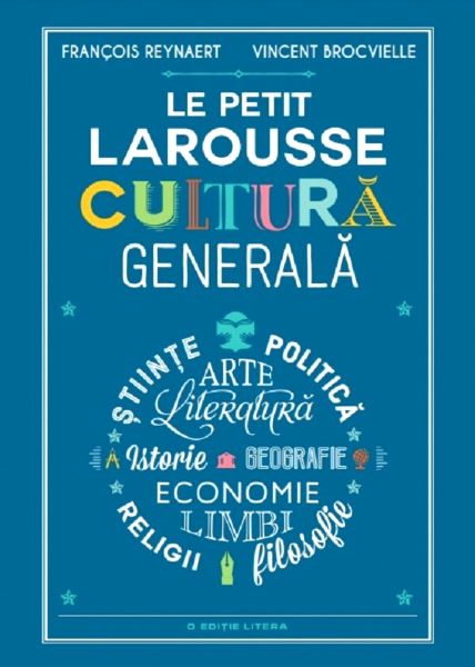 Cartea Le Petit Larousse. Cultura generala de Francois Reynaert, Vincent Brocvielle