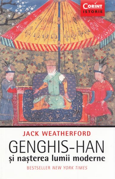 Cartea Genghis-Han si nasterea lumii moderne de Jack Weatherford