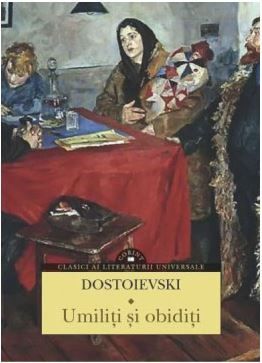 Cartea Umiliti si obiditi - Dostoievski de F.M. Dostoievski – Editura CORINT