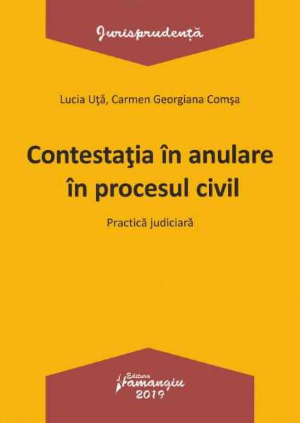 Cartea Contesatia in anulare in procesul civil. Practica judiciara de Lucia Uta, Carmen-Georgiana Comsa