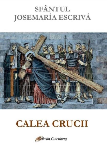 Cartea Calea Crucii - Sfantul Josemaria Escriva