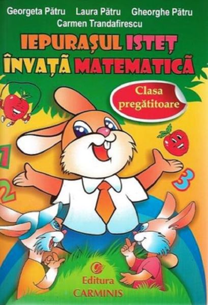 Cartea Iepurasul istet invata Matematica clasa pregatitoare de Georgeta Patru – Editura CARMINIS