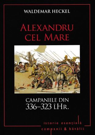 Cartea Alexandru cel Mare. Campaniile din 336-323 i. Hr. - Waldemar Heckel de Waldemar Heckel