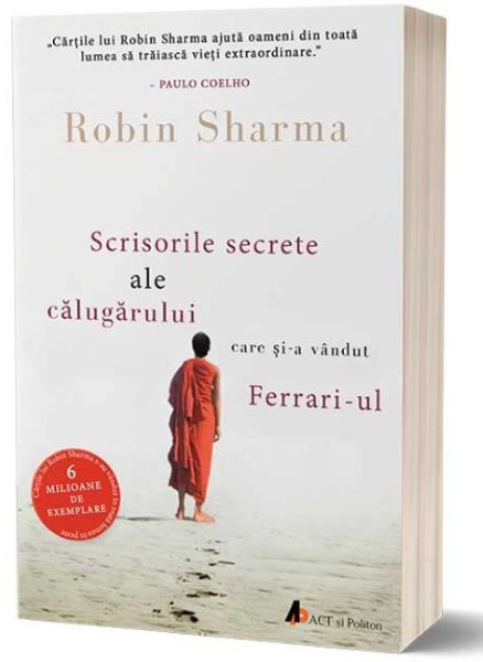 Cartea Scrisorile secrete ale calugarului care si-a vandut Ferrari-ul - Robin Sharma de Robin S. Sharma