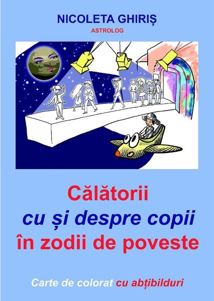 Cartea Calatorii cu si despre copii in zodii de poveste de Nicoleta Ghiris