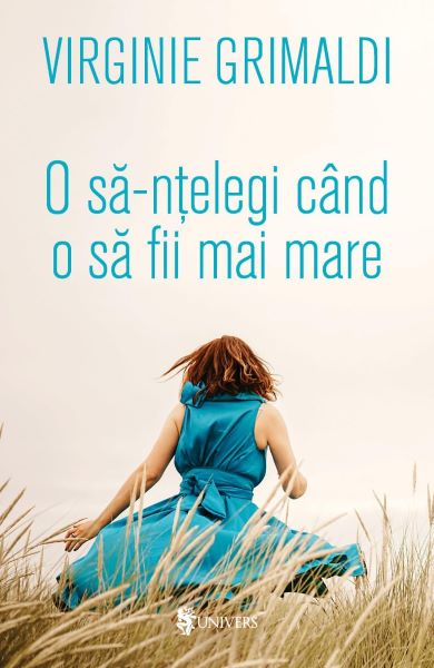 Cartea O sa-ntelegi cand o sa fii mai mare - Virginie Grimaldi