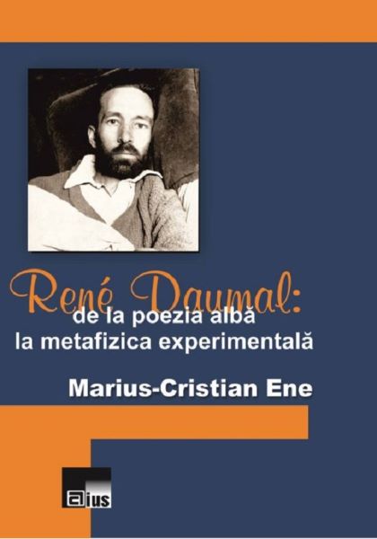 Cartea Rene Daumal: De La Poezia Alba La Metafizica Experimentala - MariuS-Cristian Ene de Marius Cristian Ene