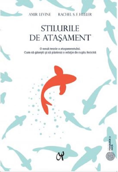 Cartea Stilurile de atasament - Amir Levine, Rachel S.f. Heller de Amir Levine , Rachel S. F. Heller