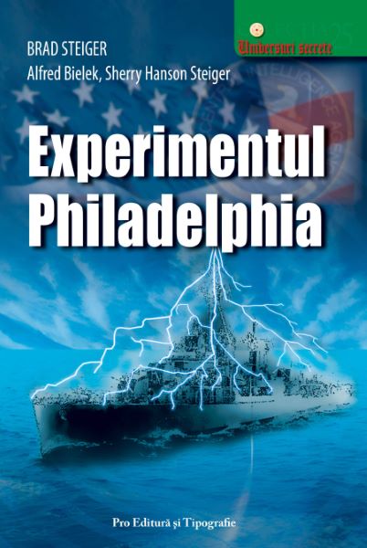 Cartea Experimentul Philadelphia de Brad Steiger, Alfred Bielek, Sherry Hanson Steiger