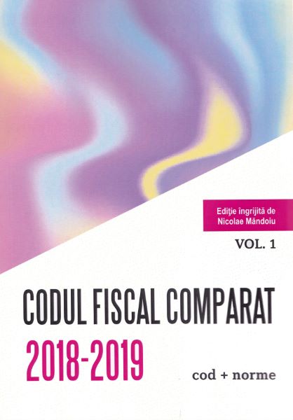 Cartea Codul fiscal comparat 2018-2019 vol.1-3 de * * * – Editura CON FISC