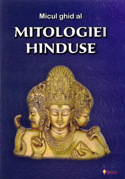 Cartea Micul ghid al mitologiei hinduse de - – Editura SAPIENTIA