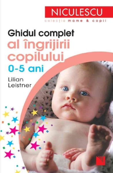 Cartea Ghidul complet al ingrijirii copilului 0-5 ani de Lilian Leistner