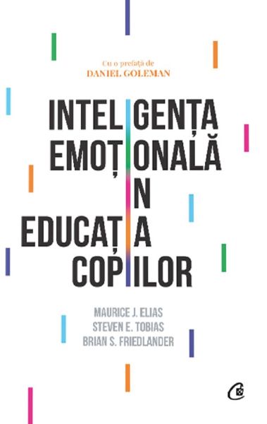 Cartea Inteligenta emotionala in educatia copiilor de Maurice J. Elias, Steven E. Tobias, Brian S. Friedlander