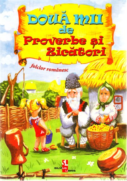 Cartea Doua mii de proverbe si zicatori. Folclor romanesc de - – Editura SILVIUS LIBRIS