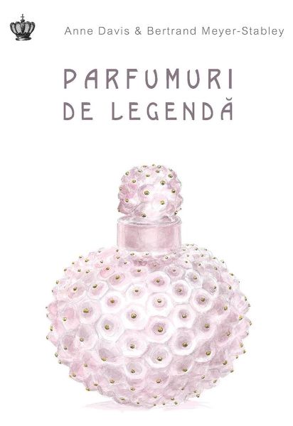 Cartea Parfumuri de legenda de Anne Davis, Bertrand Meyer-Stabley