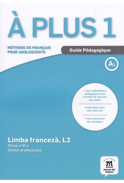 Cartea A plus 1 A1 - Limba franceza. L2 - Clasa 6- Ghidul profesorului de Anne Mocaer, Mariana Popa