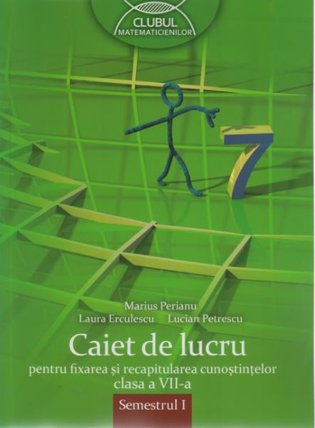 Cartea Matematica - Clasa 7 Sem 1 - Caiet de lucru pentru fixarea si recapitularea cunostintelor - Marius Perianu