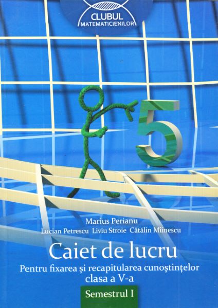Cartea Matematica - Clasa 5. Sem I. - Caiet de lucru de Marius Perianu, Lucian Petrescu, Liviu Stroie, Catalin Miinescu