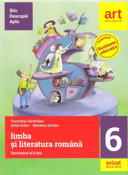 Cartea Limba Romana - Clasa 6 Sem.2 - Metoda Stiu-Descopar-Aplic - Florentina Samihaian, Sofia Dobra, Marilena Serban