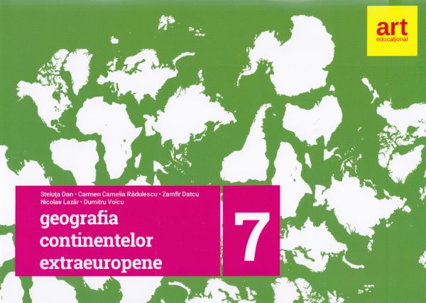 Cartea Geografie. Geografia continentelor extraeuropene - Clasa 7 - Steluta Dan, Carmen Camelia Radulescu
