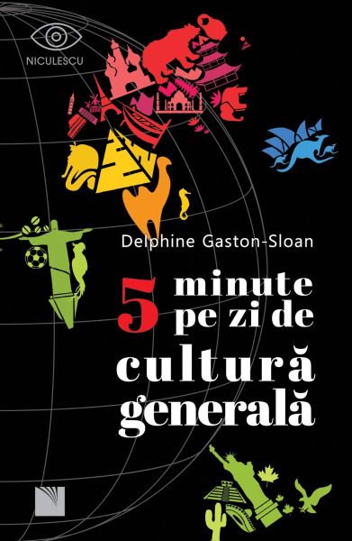Cartea 5 minute pe zi de cultura generala de Delphine Gaston-Sloan – Editura NICULESCU