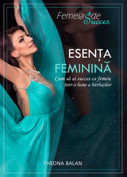 Cartea Femeia de succes. Esenta feminina - Theona Balan