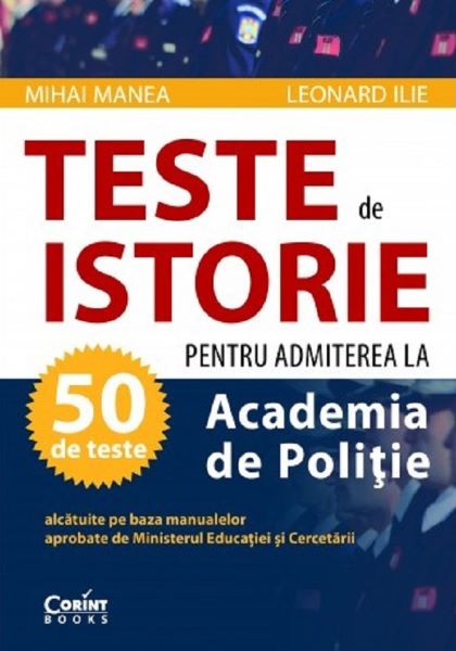 Cartea Teste de istorie pentru admiterea la Academia de politie - Mihai Manea, Leonard Ilie