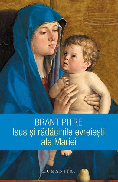 Cartea Isus si radacinile evreiesti ale Mariei - Brant Pitre