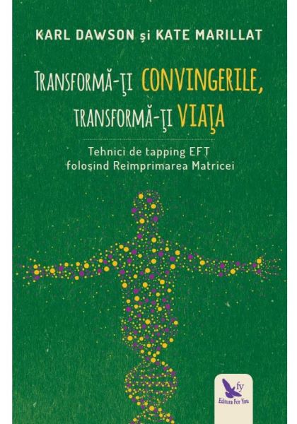 Cartea Transforma-ti convingerile, transforma-ti viata de Karl Dawson, Kate Marillat