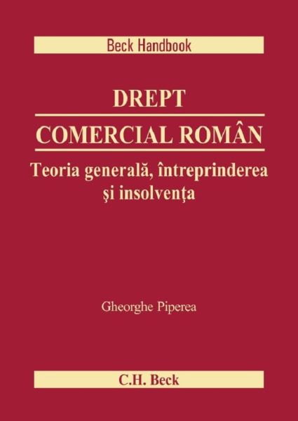 Cartea Drept comercial roman. Teoria generala, intreprinderea si insolventa - Gheorghe Piperea