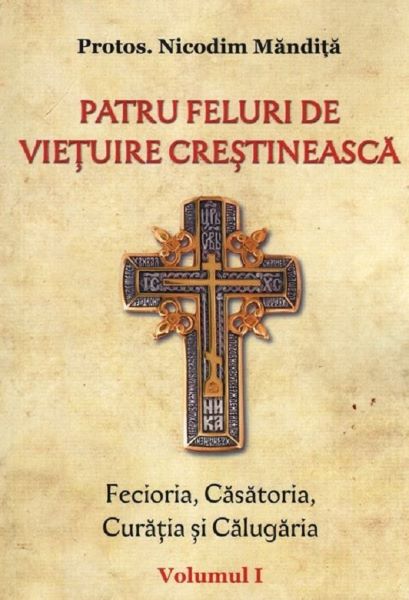 Cartea Patru feluri de vietuire crestineasca Vol.1 - Nicodim Mandita